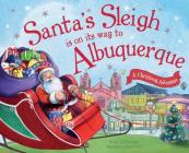 Santa's Sleigh Is on Its Way to Albuquerque: A Christmas Adventure By Eric James, Robert Dunn (Illustrator) Cover Image