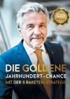 Die goldene Jahrhundert Chance mit der 5 Raketen Strategie: Geniale Anlage-Chancen für Gold - Silber - Platin - Rhodium - Palladium By Hans Kleser Cover Image
