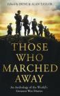 Those Who Marched Away: An Anthology of the World's Greatest War Diaries By Alan Taylor (Editor), Irene Taylor (Editor) Cover Image