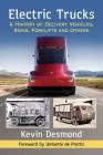 Electric Trucks: A History of Delivery Vehicles, Semis, Forklifts and Others By Kevin Desmond Cover Image