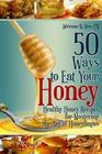50 Ways to Eat Your Honey: Healthy Honey Recipes for Mastering the Art of Honeylingus By Kathryn Spence (Editor), Adrienne N. Hew Cn Cover Image
