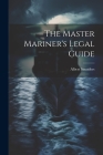 The Master Mariner's Legal Guide By Albert Saunders Cover Image