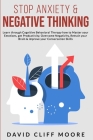 Stop Anxiety & Negative Thinking: Learn through Cognitive Behavioral Therapy how to Master your Emotions, get Productivity Overcome Negativity, Retrai By David Cliff Moore Cover Image