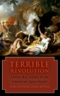 Terrible Revolution: Latter-Day Saints and the American Apocalypse By Christopher James Blythe Cover Image
