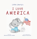 Little Liberty's: I Love America By Kristen Goldie Huber, Shelby Faircloth (Illustrator) Cover Image