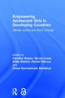 Empowering Adolescent Girls in Developing Countries: Gender Justice and Norm Change By Caroline Harper (Editor), Nicola Jones (Editor), Anita Ghimire (Editor) Cover Image