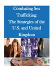 Combating Sex Trafficking: The Strategies of the U.S. and United Kingdom By Naval Postgraduate School Cover Image