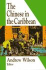 The Chinese in the Caribbean By Andrew R. Wilson (Editor) Cover Image