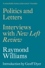 Politics and Letters: Interviews with New Left Review By Raymond Williams, Geoff Dyer (Introduction by) Cover Image