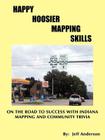 Happy Hoosier Mapping Skills: On the Road to Success with Indiana Mapping and Community Trivia By Jeff Anderson Cover Image
