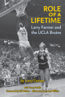 Role of a Lifetime: Larry Farmer and the UCLA Bruins By Larry Farmer, Tracy Dodds, Bill Walton (Foreword by) Cover Image