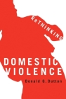 Rethinking Domestic Violence By Donald G. Dutton Cover Image