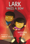 Lark Takes a Bow By Natasha Deen, Marcus Cutler (Illustrator) Cover Image