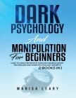 Dark Psychology & Manipulation for Beginners: 2 Books in 1: How to Analyze People Through Manipulation Techniques and Dark Psychology Secrets By Marisa Leary Cover Image