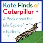 Kate Finds a Caterpillar: A Book about the Life Cycle of a Butterfly By Kerry Dinmont Cover Image