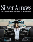 Silver Arrows: The story of Mercedes-Benz in motor sport By Andrew Noakes Cover Image