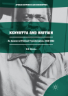 Kenyatta and Britain: An Account of Political Transformation, 1929-1963 (African Histories and Modernities) By W. O. Maloba Cover Image
