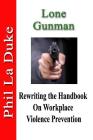 Lone Gunman: Rewriting the Handbook on Workplace Violence Prevention By Phil La Duke Cover Image