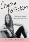 Chasing Perfection: A Journey to Healing, Fitness, and Self-Love By Rachel Brooks Cover Image