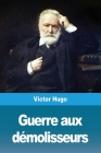Guerre aux démolisseurs By Victor Hugo Cover Image