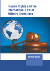 Human Rights and the International Law of Military Operations By Emmett Sloan (Editor) Cover Image