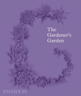 The Gardener's Garden: Inspiration Across Continents and Centuries Cover Image