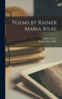 Poems by Rainer Maria Rilke By Rainer Maria Rilke, Jessie Lemont Cover Image
