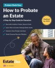 How to Probate an Estate: A Step-By-Step Guide for Executors.... By Estatebee Cover Image