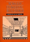 Roman Domestic Buildings (Exeter Studies in History) By Ian M. Barton (Editor) Cover Image