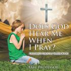 Does God Hear Me When I Pray? - Children's Christian Prayer Books By Baby Professor Cover Image