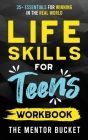 Life Skills for Teens Workbook - 35+ Essentials for Winning in the Real World How to Cook, Manage Money, Drive a Car, and Develop Manners, Social Skil Cover Image