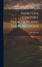 Nineteen Century Preachers and Their Methods By John Edwards Cover Image