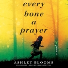 Every Bone a Prayer By Ashley Blooms, Eileen Stevens (Read by) Cover Image