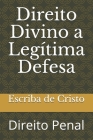 Direito Divino a Legítima Defesa: Direito Penal By Escriba de Cristo Cover Image