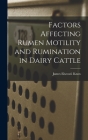 Factors Affecting Rumen Motility and Rumination in Dairy Cattle By James Elwood Knox Cover Image