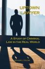 Uptown Lawyer: A Study of Criminal Law in the Real World By Richard L. Collins Cover Image