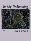In My Unknowing: Poems (Pitt Poetry Series) By Chard deNiord Cover Image