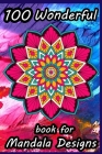 100 Wonderful Book Of Mandala Designs: 100 new High quality mandalas For adult Relaxation and Stress Management Coloring Book By Junifer Bambo Cover Image