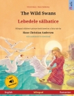 The Wild Swans - Lebedele sălbatice (English - Romanian): Bilingual children's book based on a fairy tale by Hans Christian Andersen, with audiob Cover Image