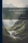 An Agnostic's Apology By Leslie Stephen Cover Image