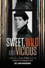 Sweet, Wild and Vicious: Listening to Lou Reed and the Velvet Underground Cover Image