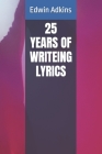 25 Years of Writeing Lyrics By Edwin M. Adkins Cover Image