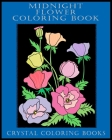 Midnight Flower Coloring Book: 40 Beautiful Flower Designs With A Black Background. A Great Gift For Anyone That Loves Coloring, Including Seniors An (Flowers #2) By Crystal Coloring Books Cover Image