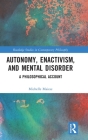 Autonomy, Enactivism, and Mental Disorder: A Philosophical Account (Routledge Studies in Contemporary Philosophy) By Michelle Maiese Cover Image