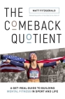 The Comeback Quotient: A Get-Real Guide to Building Mental Fitness in Sport and Life By Matt Fitzgerald Cover Image