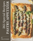 365 Special Pastry Appetizer Recipes: Enjoy Everyday With Pastry Appetizer Cookbook! Cover Image
