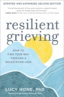 Resilient Grieving, Second Edition: How to Find Your Way Through a Devastating Loss By Lucy Hone, PhD, Karen Reivich, PhD (Foreword by) Cover Image