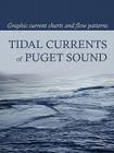 Tidal Currents of Puget Sound: Graphic Current Charts and Flow Patterns By David Burch (Compiled by), Tobias Burch (Designed by) Cover Image