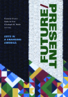 Future/Present: Arts in a Changing America By Daniela Alvarez (Editor), Roberta Uno (Editor), Elizabeth M. Webb (Editor) Cover Image