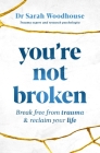 You're Not Broken: Break Free from Trauma & Reclaim Your Life Cover Image